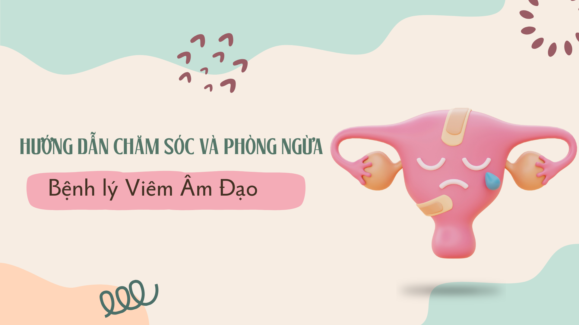 HƯỚNG DẪN CHĂM SÓC VÀ PHÒNG NGỪA BỆNH LÝ VIÊM ÂM ĐẠO